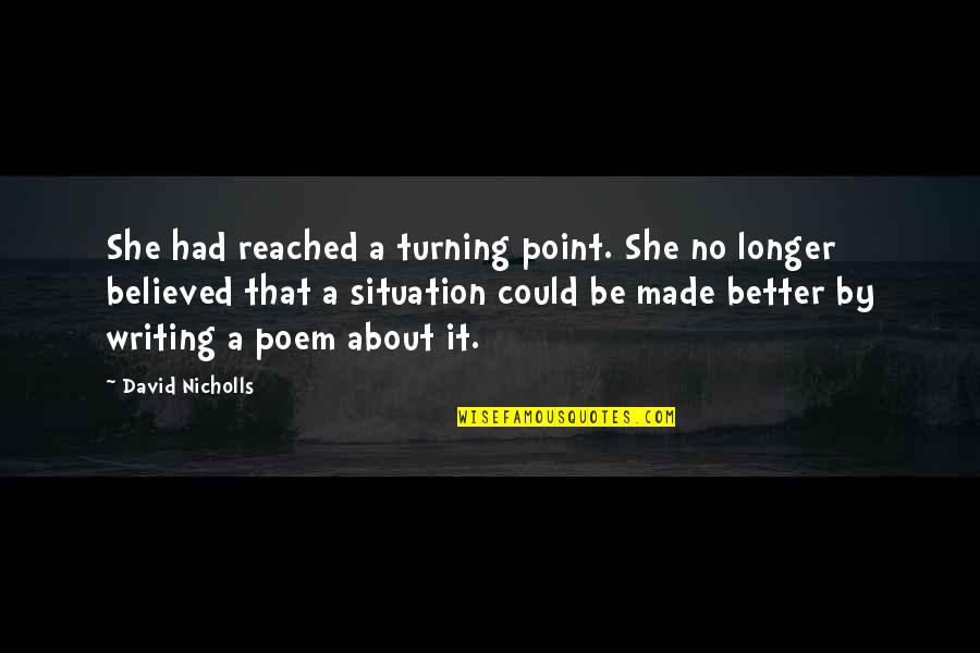 Minhoca Desenho Quotes By David Nicholls: She had reached a turning point. She no Minhoca Desenho Quotes By David Nicholls: She had reached a turning point. She no