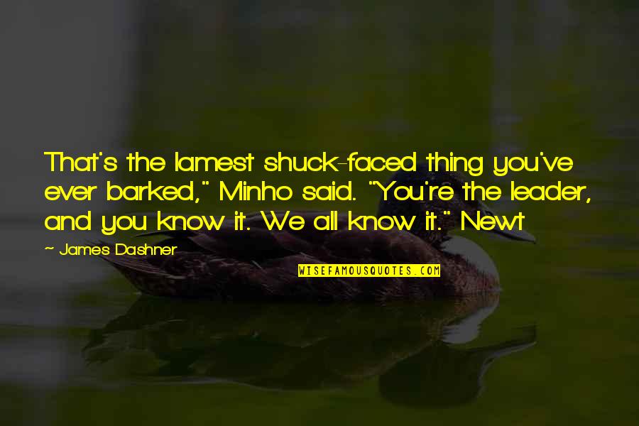 Minho's Quotes By James Dashner: That's the lamest shuck-faced thing you've ever barked,"