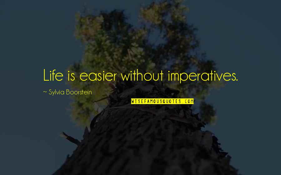 Mini Boppers Quotes By Sylvia Boorstein: Life is easier without imperatives.