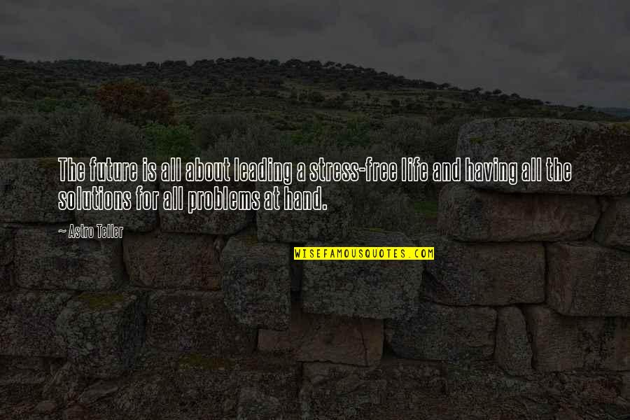 Mini Bottle Quotes By Astro Teller: The future is all about leading a stress-free Mini Bottle Quotes By Astro Teller: The future is all about leading a stress-free