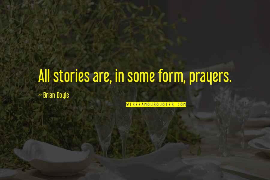 Mini Bottle Quotes By Brian Doyle: All stories are, in some form, prayers. Mini Bottle Quotes By Brian Doyle: All stories are, in some form, prayers.