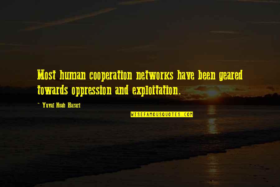 Mini Can Quotes By Yuval Noah Harari: Most human cooperation networks have been geared towards Mini Can Quotes By Yuval Noah Harari: Most human cooperation networks have been geared towards