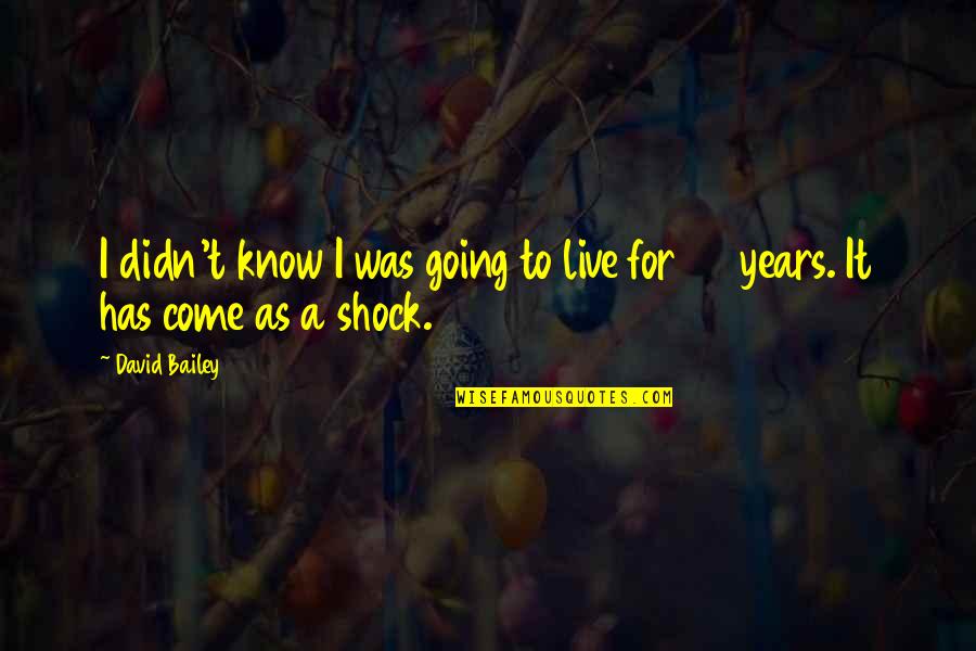 Mini Car Quotes By David Bailey: I didn't know I was going to live