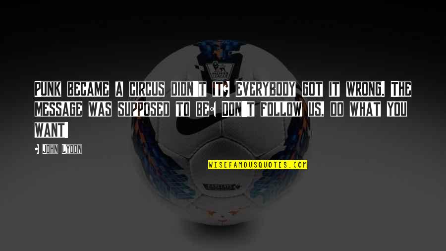 Mini Dachshund Quotes By John Lydon: Punk became a circus didn't it? Everybody got