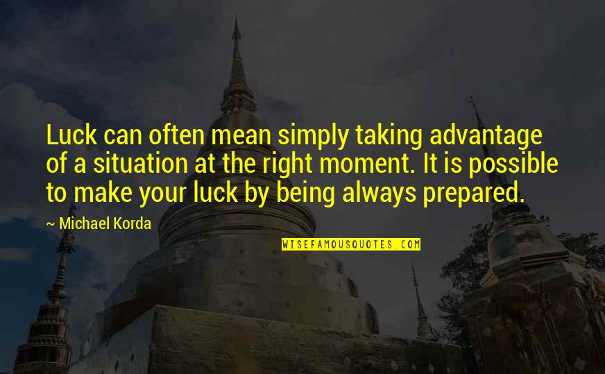 Mini Debs Quotes By Michael Korda: Luck can often mean simply taking advantage of