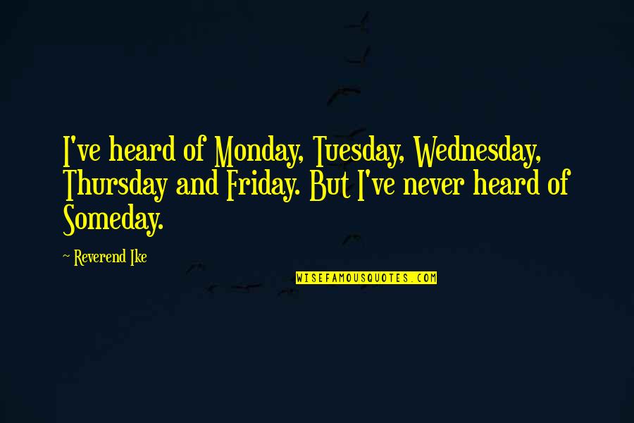 Mini Fridge Quotes By Reverend Ike: I've heard of Monday, Tuesday, Wednesday, Thursday and Mini Fridge Quotes By Reverend Ike: I've heard of Monday, Tuesday, Wednesday, Thursday and
