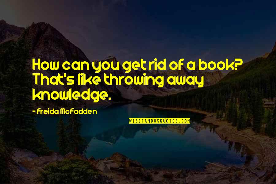 Mini Lease Quotes By Freida McFadden: How can you get rid of a book? Mini Lease Quotes By Freida McFadden: How can you get rid of a book?