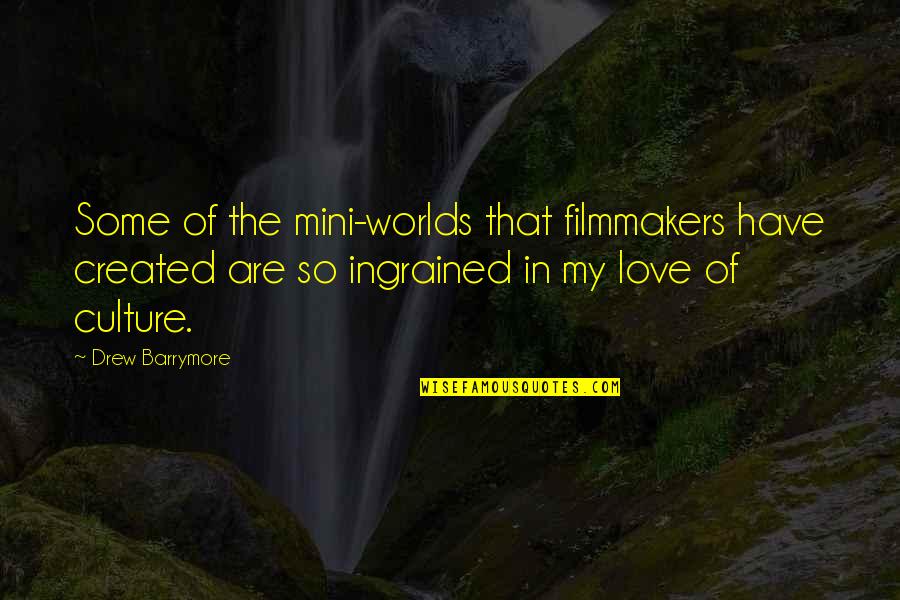 Mini Love Quotes By Drew Barrymore: Some of the mini-worlds that filmmakers have created