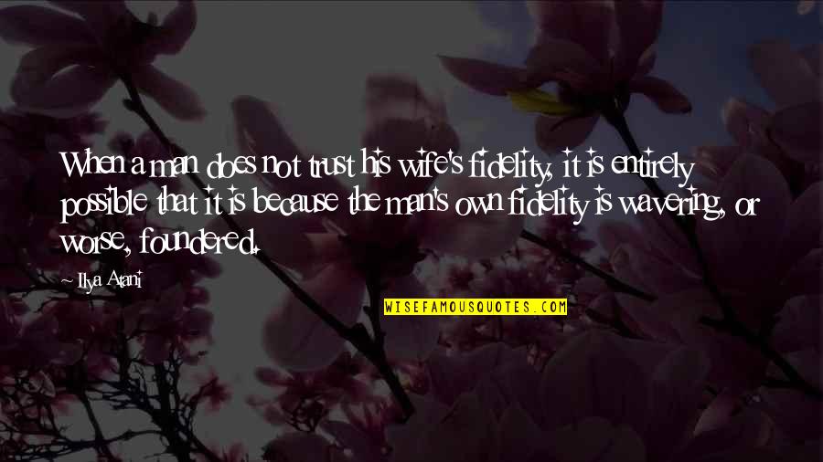 Mini Ninjas Quotes By Ilya Atani: When a man does not trust his wife's Mini Ninjas Quotes By Ilya Atani: When a man does not trust his wife's