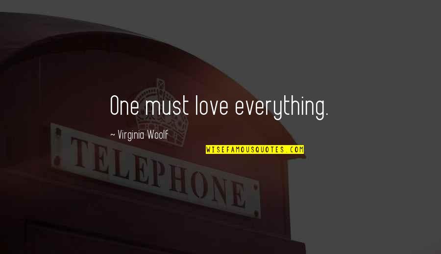 Mini Quotes And Quotes By Virginia Woolf: One must love everything.