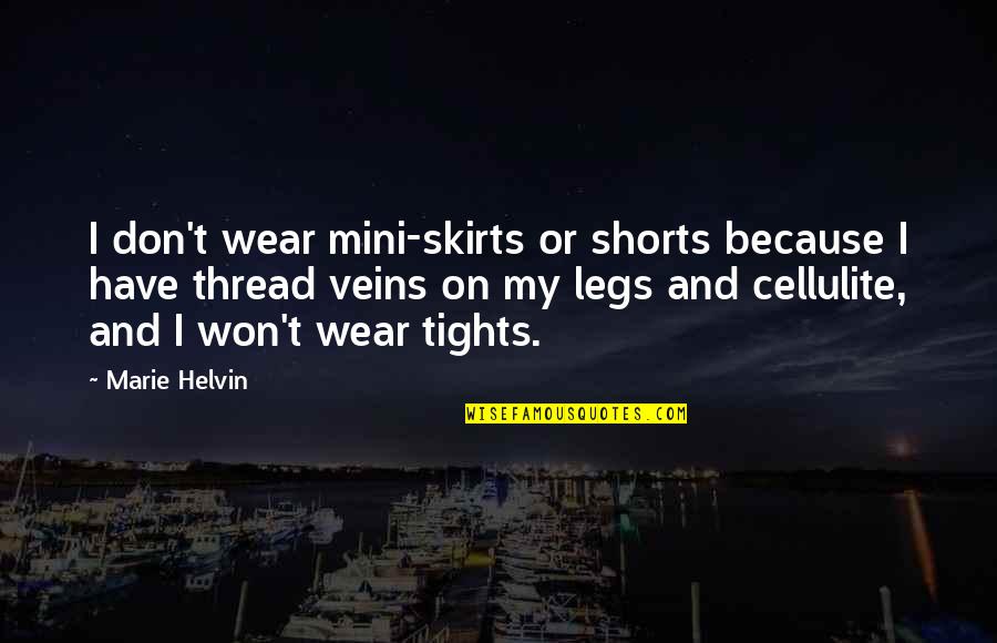 Mini Quotes By Marie Helvin: I don't wear mini-skirts or shorts because I Mini Quotes By Marie Helvin: I don't wear mini-skirts or shorts because I