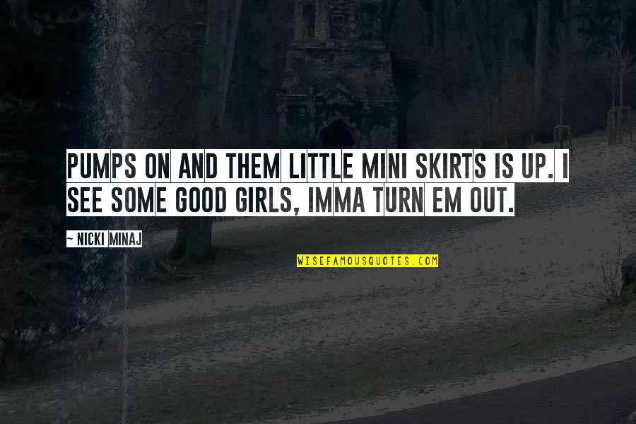 Mini Quotes By Nicki Minaj: Pumps on and them little mini skirts is