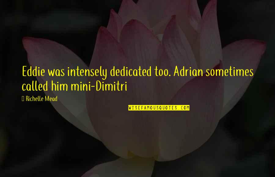 Mini Quotes By Richelle Mead: Eddie was intensely dedicated too. Adrian sometimes called