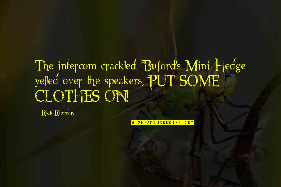 Mini Quotes By Rick Riordan: The intercom crackled. Buford's Mini-Hedge yelled over the Mini Quotes By Rick Riordan: The intercom crackled. Buford's Mini-Hedge yelled over the