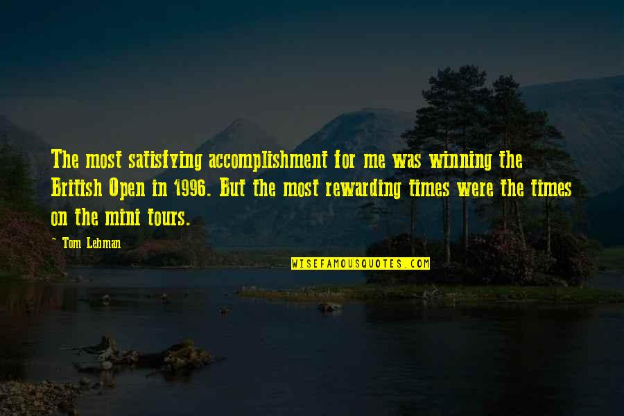 Mini Quotes By Tom Lehman: The most satisfying accomplishment for me was winning Mini Quotes By Tom Lehman: The most satisfying accomplishment for me was winning
