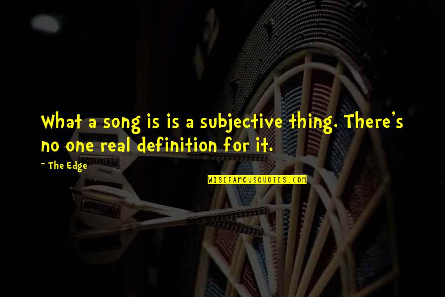 Mini Skirt Quotes By The Edge: What a song is is a subjective thing.