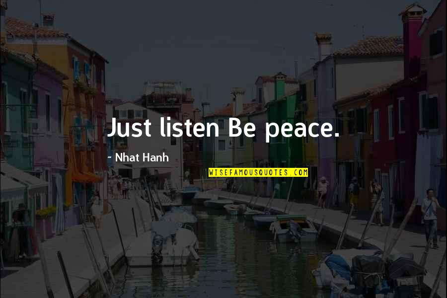 Mini Thon Quotes By Nhat Hanh: Just listen Be peace.