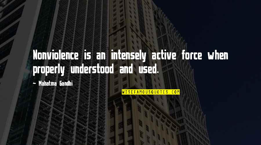 Miniaci Theater Quotes By Mahatma Gandhi: Nonviolence is an intensely active force when properly