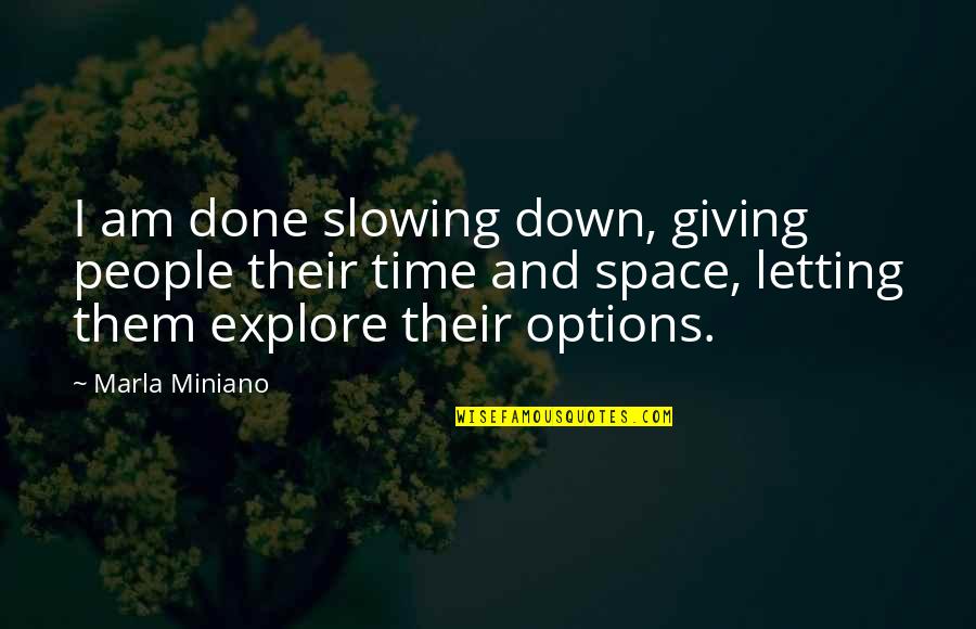 Miniano Quotes By Marla Miniano: I am done slowing down, giving people their Miniano Quotes By Marla Miniano: I am done slowing down, giving people their