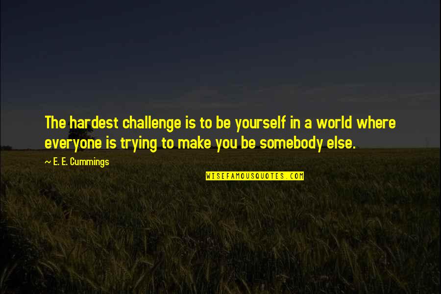 Miniati Construction Quotes By E. E. Cummings: The hardest challenge is to be yourself in