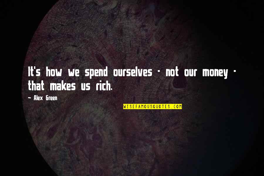 Miniatous Quotes By Alex Green: It's how we spend ourselves - not our