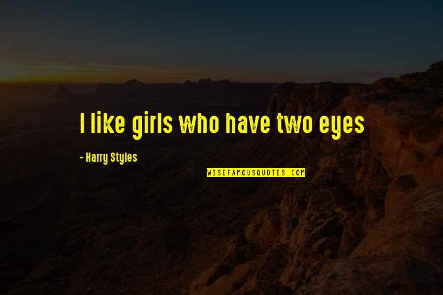 Miniatous Quotes By Harry Styles: I like girls who have two eyes Miniatous Quotes By Harry Styles: I like girls who have two eyes