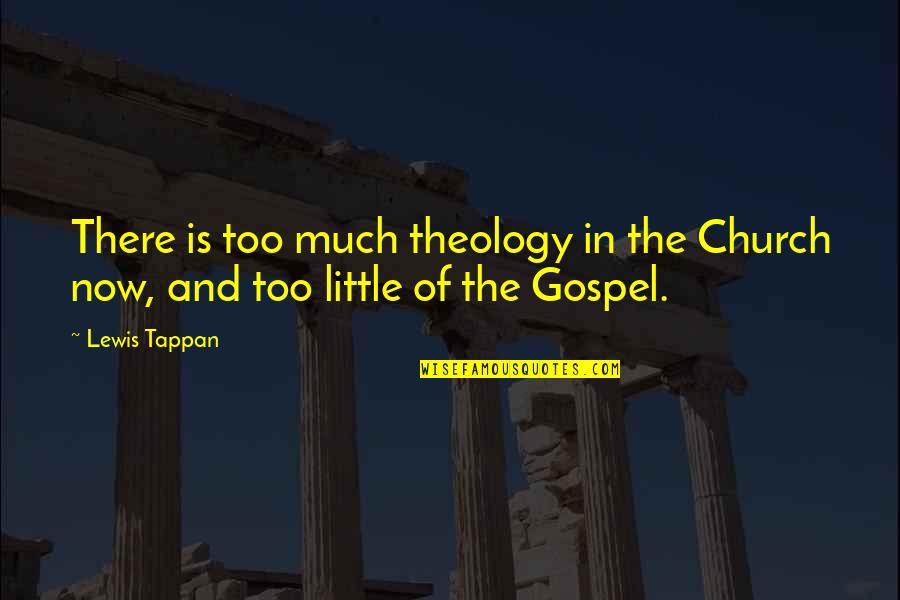 Miniatous Quotes By Lewis Tappan: There is too much theology in the Church
