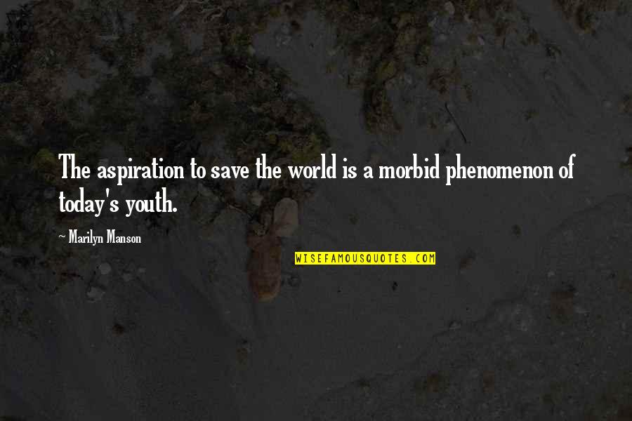 Miniatous Quotes By Marilyn Manson: The aspiration to save the world is a