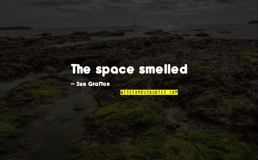 Miniatous Quotes By Sue Grafton: The space smelled Miniatous Quotes By Sue Grafton: The space smelled