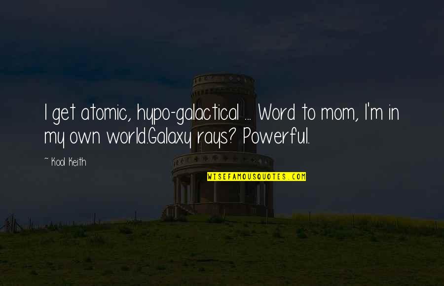 Miniatura Youtube Quotes By Kool Keith: I get atomic, hypo-galactical ... Word to mom, Miniatura Youtube Quotes By Kool Keith: I get atomic, hypo-galactical ... Word to mom,