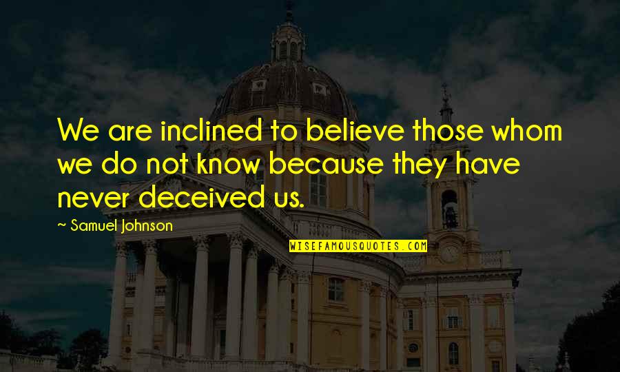 Miniature Car Quotes By Samuel Johnson: We are inclined to believe those whom we Miniature Car Quotes By Samuel Johnson: We are inclined to believe those whom we