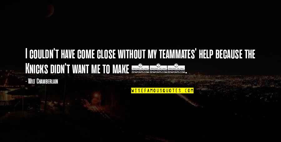 Miniature Car Quotes By Wilt Chamberlain: I couldn't have come close without my teammates' Miniature Car Quotes By Wilt Chamberlain: I couldn't have come close without my teammates'