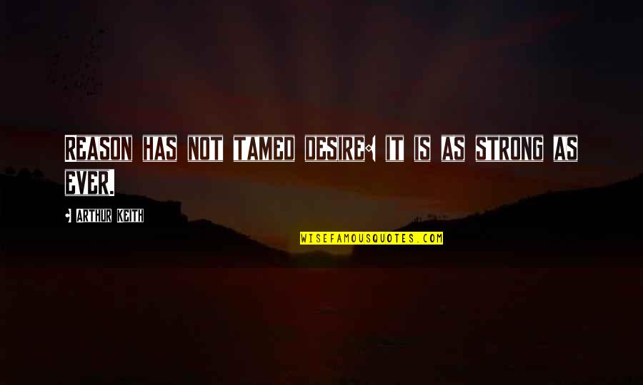 Miniature Chicken Quotes By Arthur Keith: Reason has not tamed desire: it is as Miniature Chicken Quotes By Arthur Keith: Reason has not tamed desire: it is as