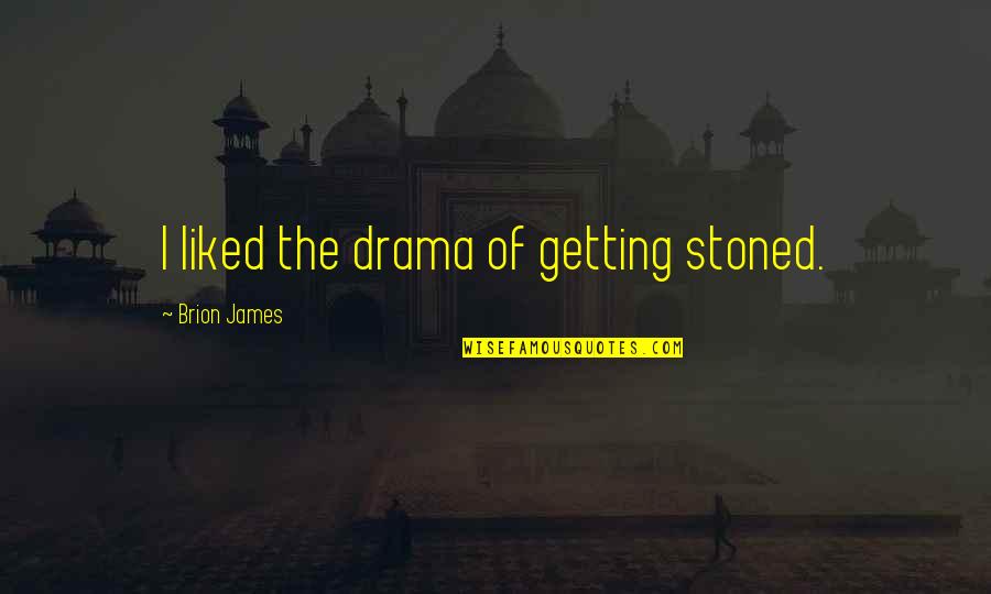 Miniature Things Quotes By Brion James: I liked the drama of getting stoned.