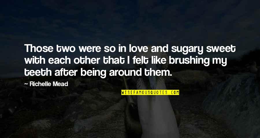 Miniatures Of Life Quotes By Richelle Mead: Those two were so in love and sugary Miniatures Of Life Quotes By Richelle Mead: Those two were so in love and sugary