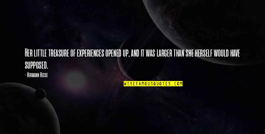 Miniatures Quotes By Hermann Hesse: Her little treasure of experiences opened up, and Miniatures Quotes By Hermann Hesse: Her little treasure of experiences opened up, and