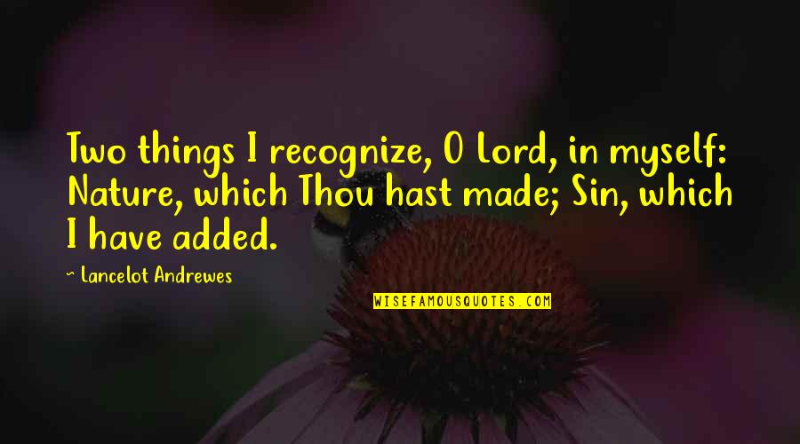 Miniaturise Quotes By Lancelot Andrewes: Two things I recognize, O Lord, in myself: