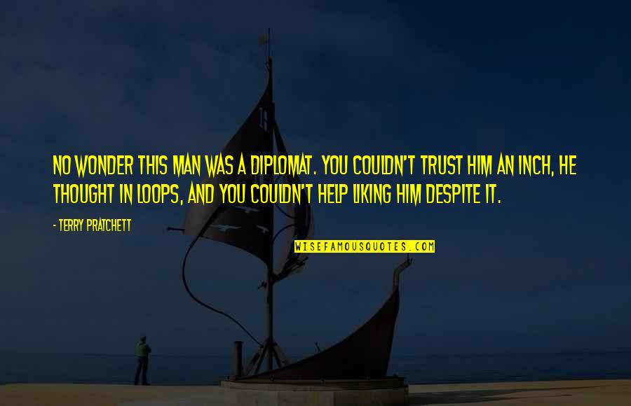 Miniaturizing In Computers Quotes By Terry Pratchett: No wonder this man was a diplomat. You Miniaturizing In Computers Quotes By Terry Pratchett: No wonder this man was a diplomat. You