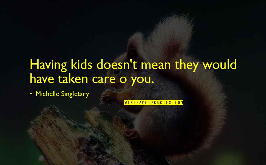 Minibottles Quotes By Michelle Singletary: Having kids doesn't mean they would have taken