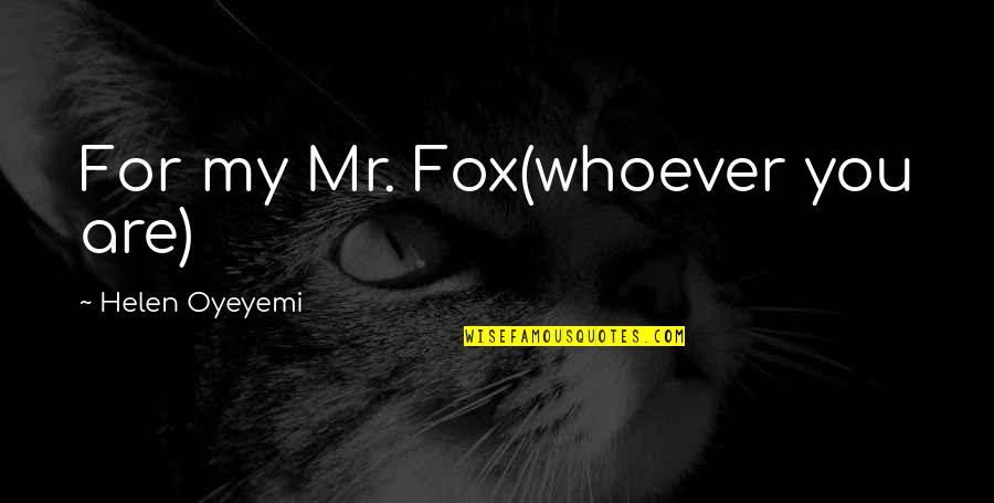 Minicabs London Quotes By Helen Oyeyemi: For my Mr. Fox(whoever you are)