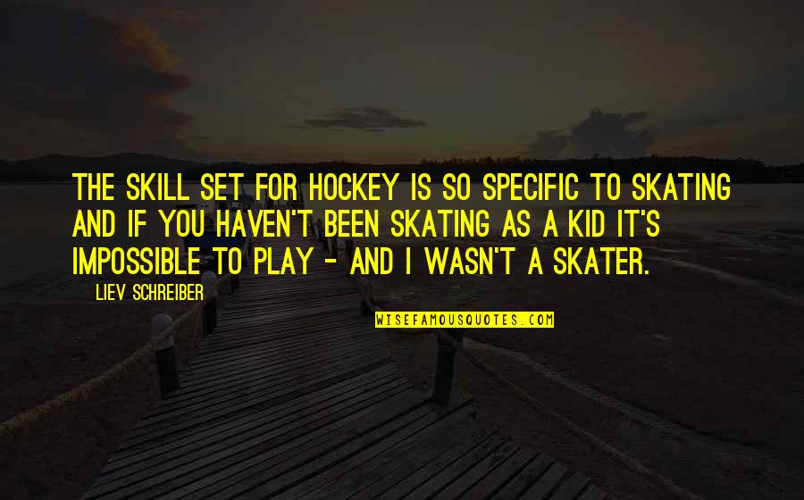 Minicam Pro Quotes By Liev Schreiber: The skill set for hockey is so specific