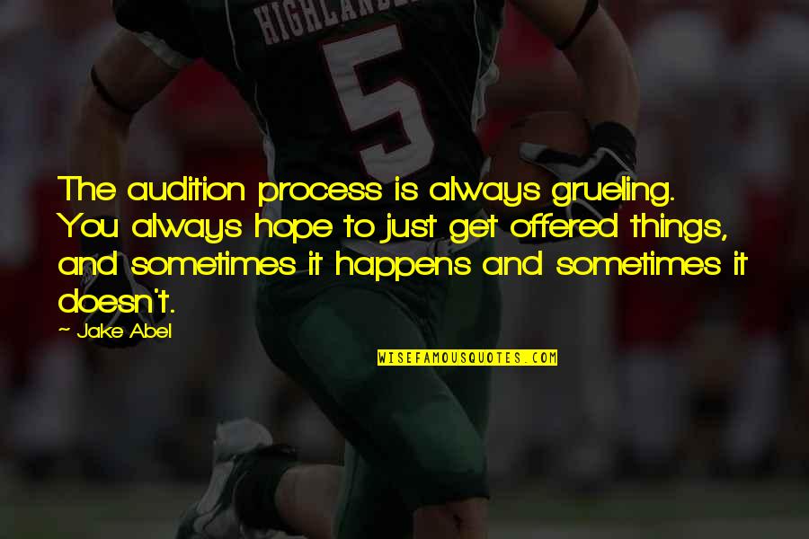 Minichat Quotes By Jake Abel: The audition process is always grueling. You always Minichat Quotes By Jake Abel: The audition process is always grueling. You always