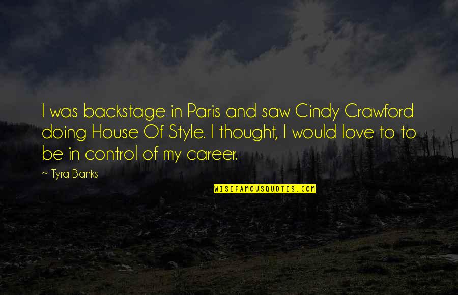 Minie Balls Quotes By Tyra Banks: I was backstage in Paris and saw Cindy