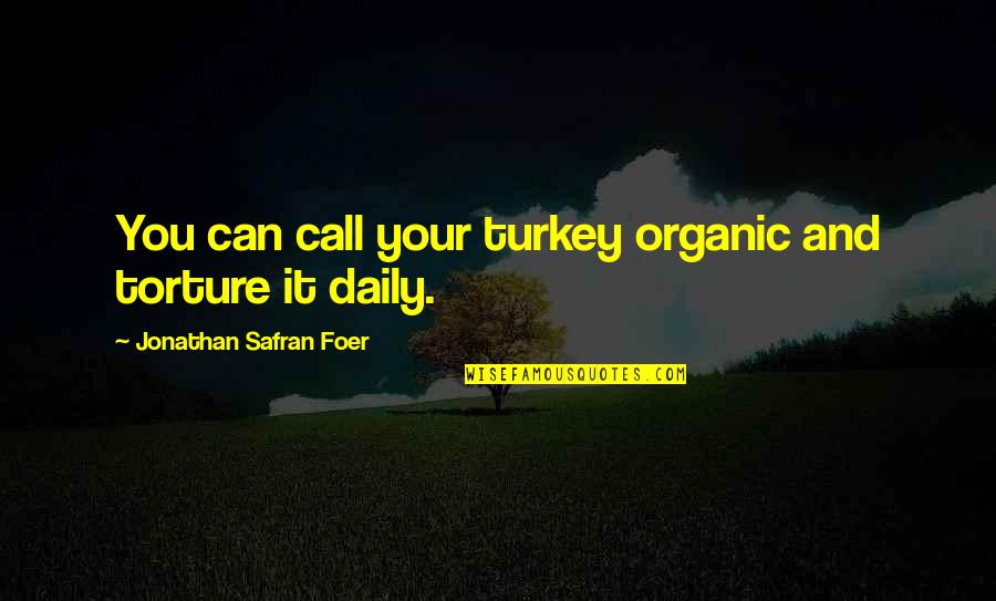 Minie Quotes By Jonathan Safran Foer: You can call your turkey organic and torture Minie Quotes By Jonathan Safran Foer: You can call your turkey organic and torture
