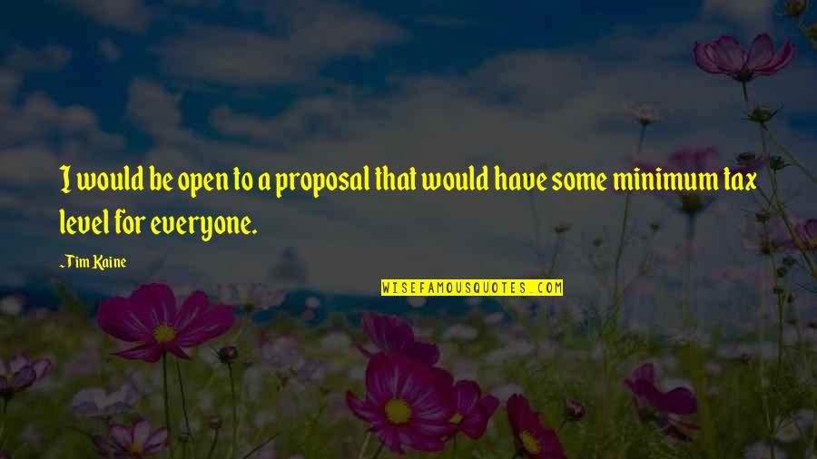 Minie Quotes By Tim Kaine: I would be open to a proposal that