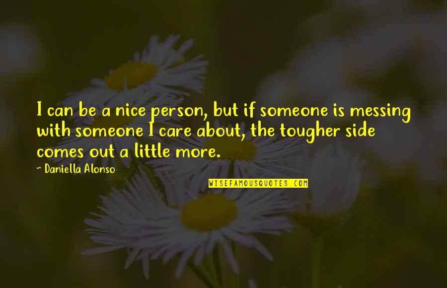 Minier Quotes By Daniella Alonso: I can be a nice person, but if