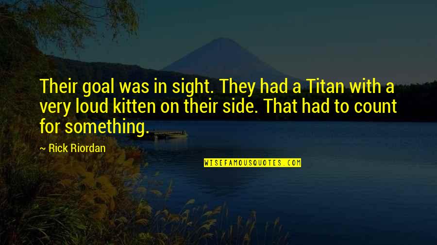 Minier Quotes By Rick Riordan: Their goal was in sight. They had a