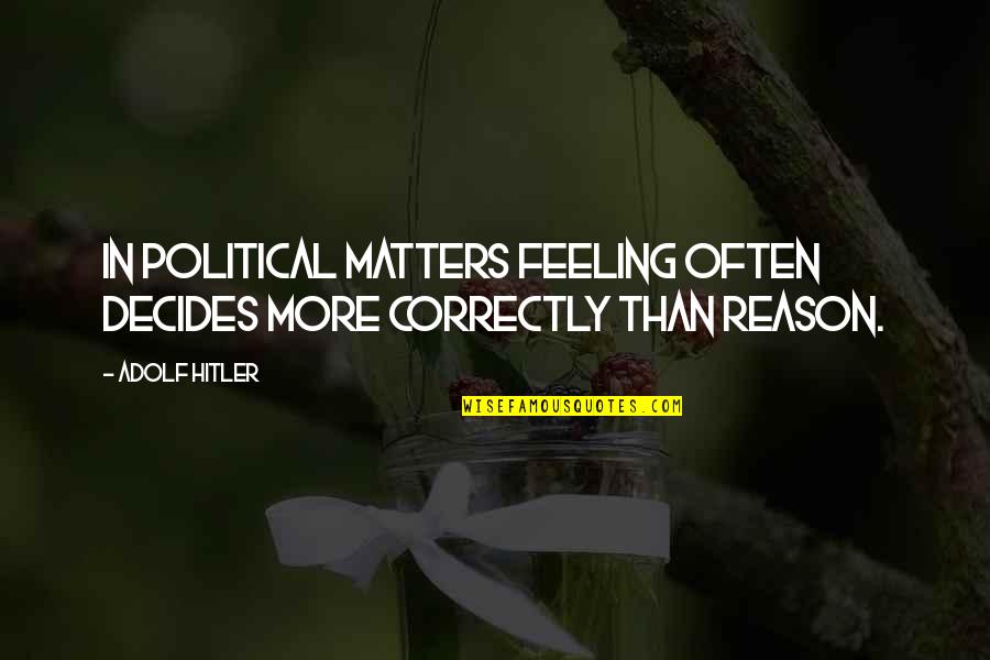 Minigun Sound Quotes By Adolf Hitler: In political matters feeling often decides more correctly