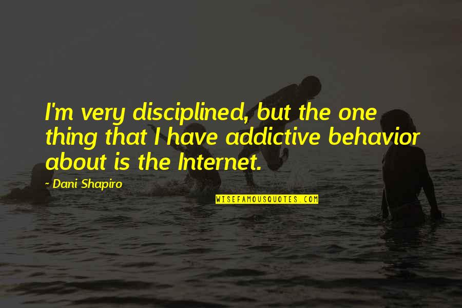 Minihane Quotes By Dani Shapiro: I'm very disciplined, but the one thing that Minihane Quotes By Dani Shapiro: I'm very disciplined, but the one thing that