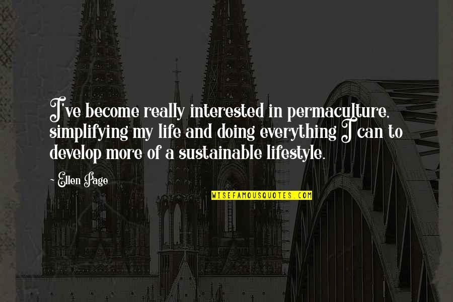 Minihanes Quotes By Ellen Page: I've become really interested in permaculture, simplifying my Minihanes Quotes By Ellen Page: I've become really interested in permaculture, simplifying my